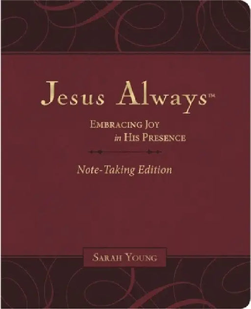 Jesus Always Note-Taking Edition, Leathersoft, Burgundy, with Full Scriptures: Embracing Joy in His Presence by Sarah Young