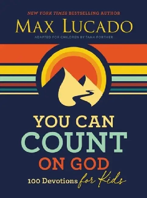 You Can Count on God for Kids: 100 Devotions by Max Lucado