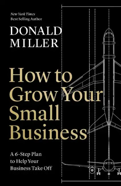 How to Grow Your Small Business by Donald Miller