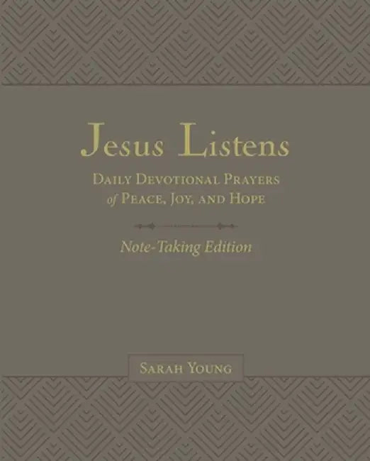 Jesus Listens Note-Taking Edition, Leathersoft, Gray, with Full Scriptures: Daily Devotional Prayers of Peace, Joy, and Hope by Sarah Young