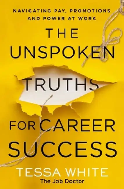The Unspoken Truths for Career Success: What You Never Learned about Navigating Pay, Promotions and Politics in the Workplace by Thomas Nelson