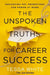 The Unspoken Truths for Career Success: What You Never Learned about Navigating Pay, Promotions and Politics in the Workplace by Thomas Nelson