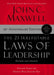 The 21 Irrefutable Laws of Leadership: Follow Them and People Will Follow You by John C. Maxwell