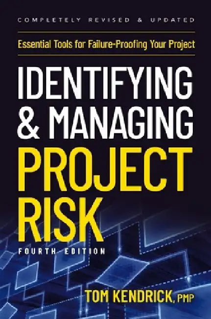 Identifying and Managing Project Risk 4th Edition: Essential Tools for Failure-Proofing Your Project by Tom Kendrick