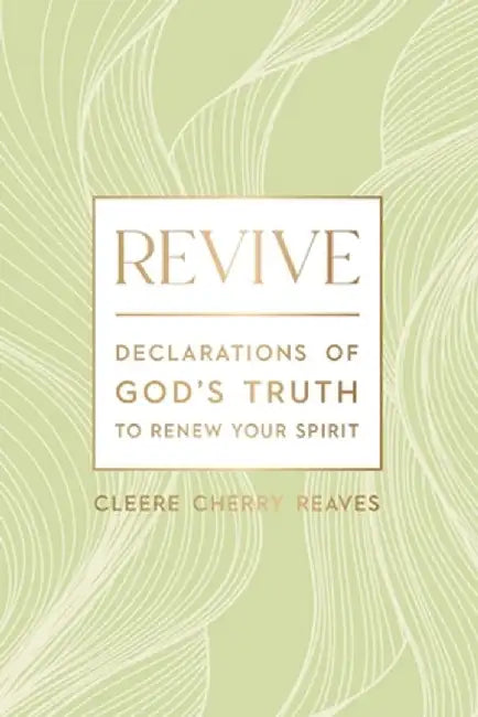 Revive: Declarations of God's Truth to Renew Your Spirit by Cleere Cherry Reaves