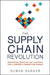 The Supply Chain Revolution: Innovative Sourcing and Logistics for a Fiercely Competitive World by Suman Sarkar