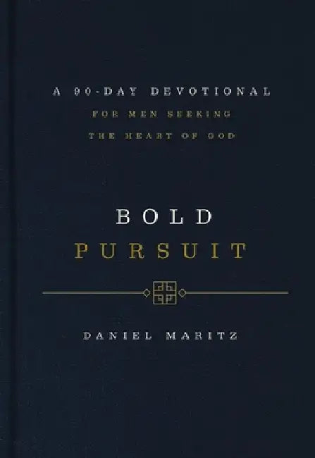 Bold Pursuit: A 90- Day Devotional for Men Seeking the Heart of God by Daniel Maritz