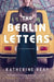 The Berlin Letters: A Cold War Novel by Katherine Reay