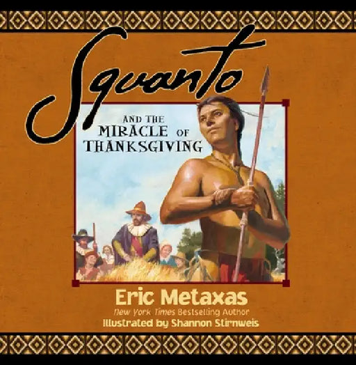 Squanto and the Miracle of Thanksgiving: A Harvest Story from Colonial America of How One Native American's Friendship Saved the Pilgrims by Eric Metaxas, Shannon Stirnweis