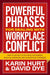 Powerful Phrases for Dealing with Workplace Conflict: What to Say Next to Destress the Workday, Build Collaboration, and Calm Difficult Customers by Karin Hurt