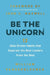 Be the Unicorn: 12 Data-Driven Habits That Separate the Best Leaders from the Rest by William Vanderbloemen