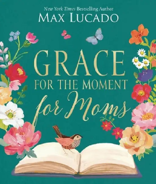 Grace for the Moment for Moms: Inspirational Thoughts of Encouragement and Appreciation for Moms (a 50-Day Devotional) by Max Lucado