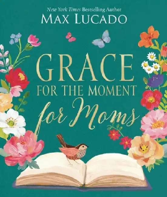 Grace for the Moment for Moms: Inspirational Thoughts of Encouragement and Appreciation for Moms (a 50-Day Devotional) by Max Lucado