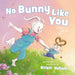 No Bunny Like You: A Mommy and Me Book by Kristi Valiant