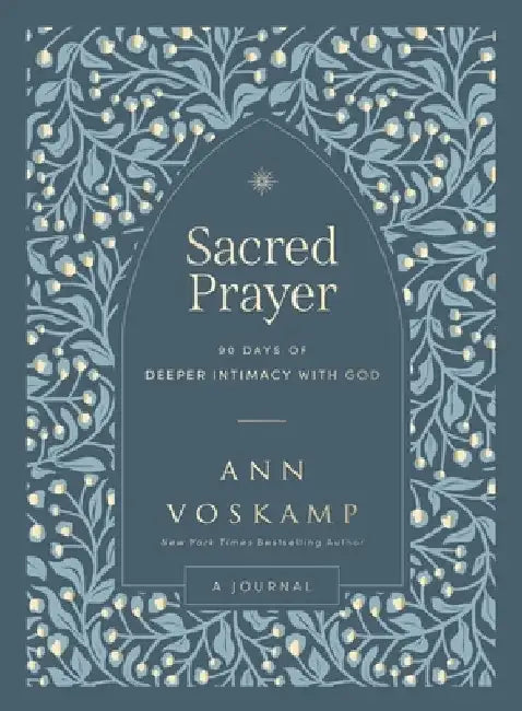 Sacred Prayer: 100 Days of Deeper Intimacy with God by Ann Voskamp