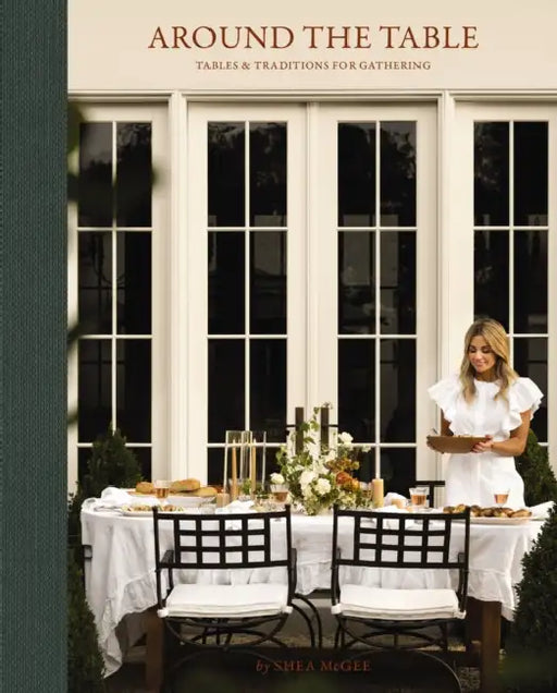 Around the Table: Tables and Traditions for Gathering by Shea McGee
