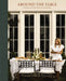 Around the Table: Tables and Traditions for Gathering by Shea McGee