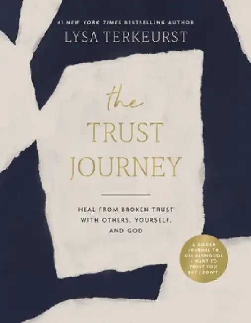 The Trust Journey: Heal from Broken Trust with Others, Yourself, and God (a Guided Journal to Use Alongside I Want to Trust You, But I Don't) by Lysa TerKeurst