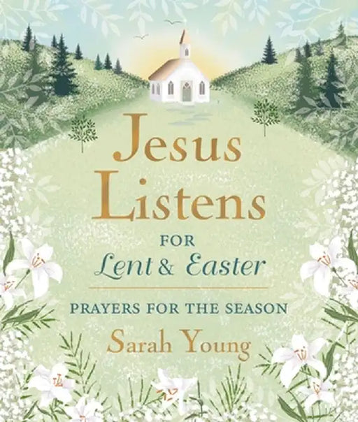 Jesus Listens--For Lent and Easter, Padded Hardcover, with Full Scriptures: Prayers for the Season by Sarah Young