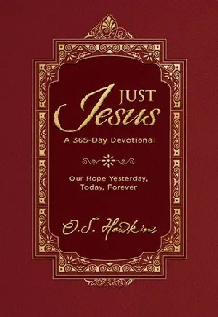 Just Jesus: Our Hope Yesterday, Today, Forever (a 365-Day Devotional) by O. S. Hawkins