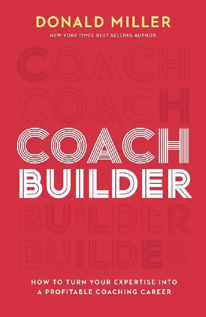 Coach Builder : How to Turn Your Expertise Into a Profitable Coaching Career by Donald Miller