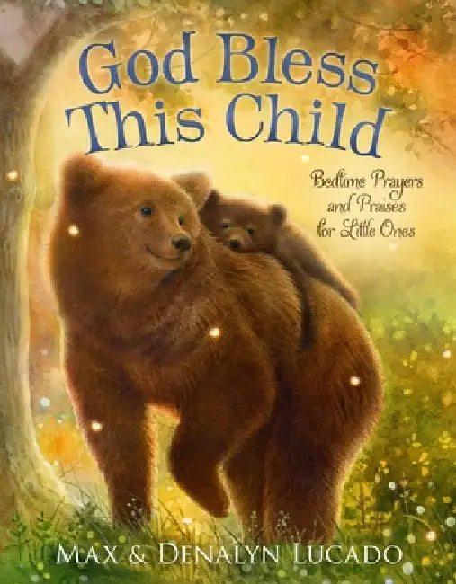 God Bless This Child: Bedtime Prayers and Praises for Little Ones by Max Lucado