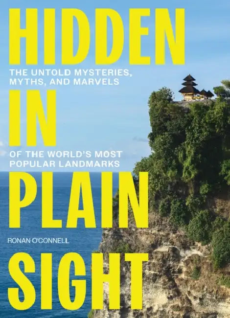 Hidden in Plain Sight: The Untold Mysteries, Myths, and Marvels of the World's Most Popular Landmarks by Ronan O'Connell