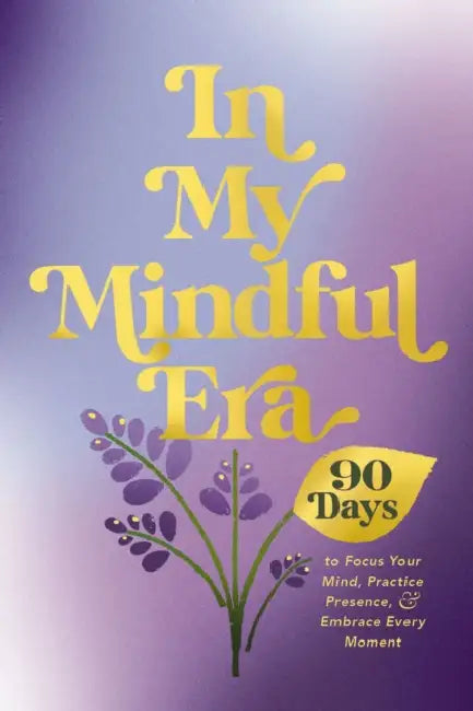 In My Mindful Era: 90 Days to Focus Your Mind, Practice Presence, and Embrace Every Moment (New Era of You) by Harper Celebrate