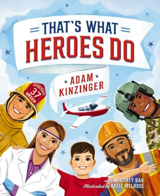 That's What Heroes Do by Adam Kinzinger, Whitney Bak, Katie Melrose