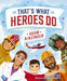 That's What Heroes Do by Adam Kinzinger, Whitney Bak, Katie Melrose