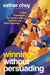 Winning Without Persuading: A New Framework for Leading with Curiosity and Story Discovery by Esther Choy
