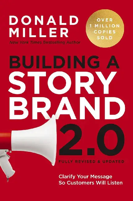 Building A Storybrand 2.0  Clarify Your Message So Customers Will Listen by Donald Miller