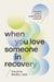 When You Love Someone in Recovery: A Hopeful Guide to Understanding Addiction by Caroline Beidler Msw