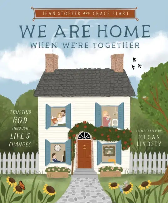 We Are Home When We're Together: Trusting God Through Life's Changes by Jean Stoffer, Grace Start, Megan Lindsey