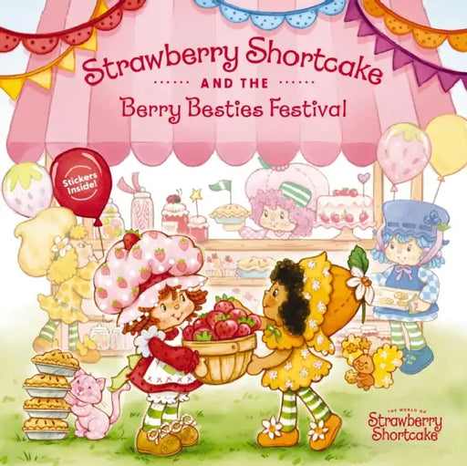 Strawberry Shortcake and the Berry Besties Festival by Strawberry Shortcake, Marci Beighley
