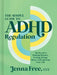 The Simple Guide to ADHD Regulation: The Secret to Finding Balance, Getting Things Done, and Enjoying Your Life by Jenna Free CCC