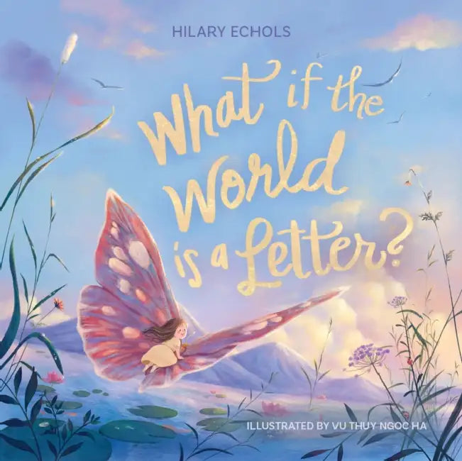 What If the World Is a Letter? by Hilary Echols, Ha Ngoc Vu