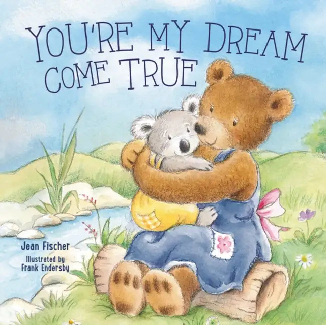 You're My Dream Come True: Building a Family Through Pregnancy, Adoption, and Foster by Jean Fischer, Frank Endersby
