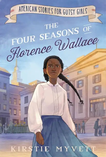 The Four Seasons of Florence Wallace by Kirstie Myvett, Alisha Monnin