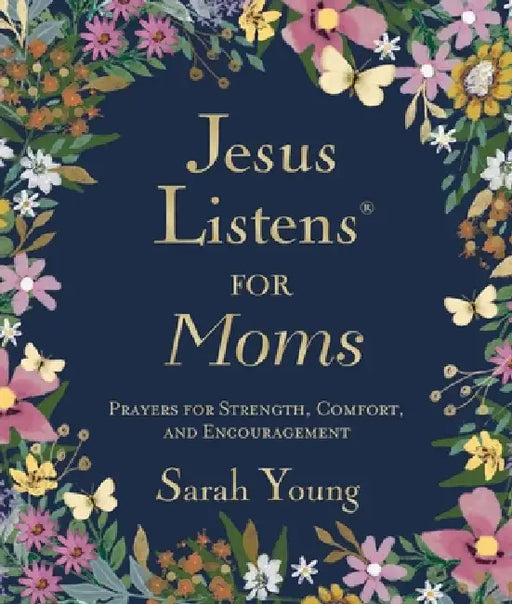 Jesus Listens for Moms, Padded Hardcover, with Full Scriptures: Prayers for Strength, Comfort, and Encouragement (a 50-Day Devotional) by Sarah Young