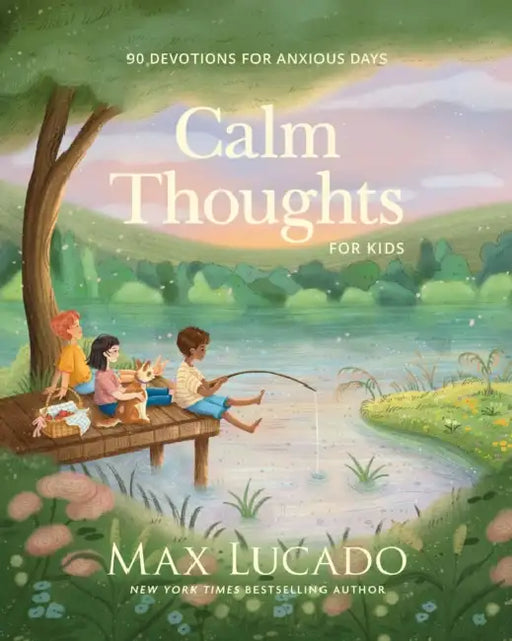 Calm Thoughts for Kids: 90 Devotions for Anxious Days by Max Lucado, Ahya Kim