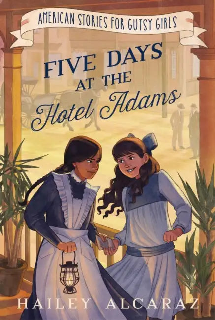 Five Days at the Hotel Adams by Hailey Alcaraz, Alisha Monnin
