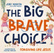 The Big Brave Choice: Forgiving Like Jesus by Joby Martin, Lori Newell, Eszter Miklós