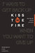 Kiss the Fire: 7 Ways to Get Back Up When You Want to Give Up by Shawn Johnson