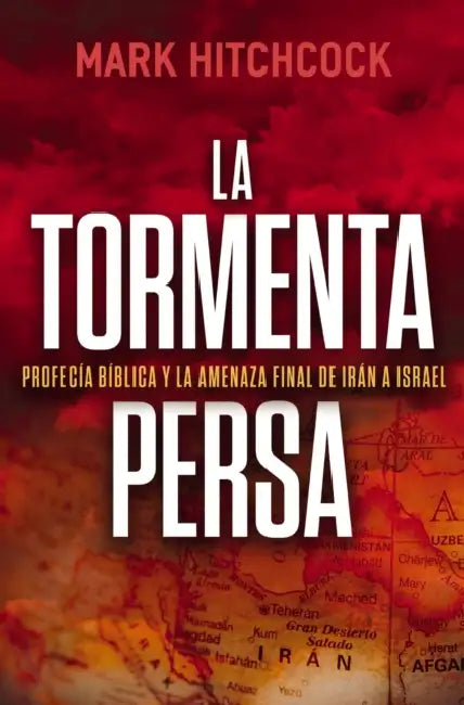 La Tormenta Persa: Profecía Bíblica Y La Amenaza Final de Irán a Israel by Mark Hitchcock