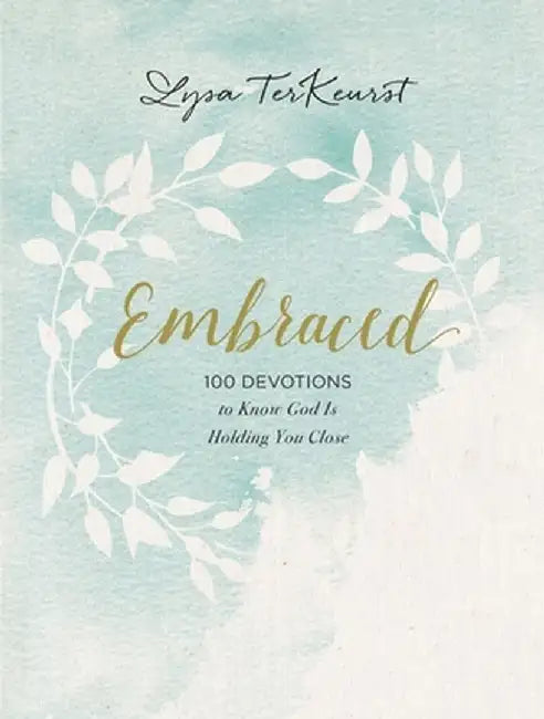 Embraced: 100 Devotions to Know God Is Holding You Close by Lysa TerKeurst
