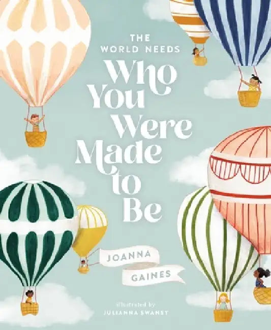 The World Needs Who You Were Made to Be by Joanna Gaines