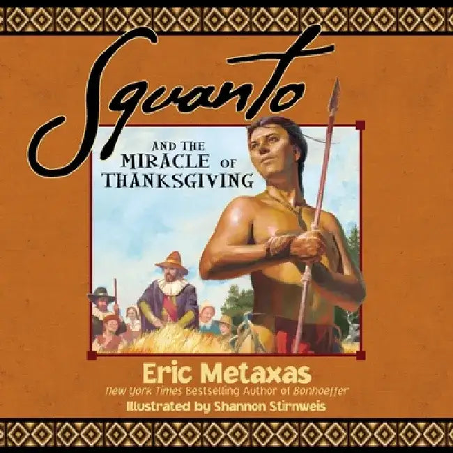 Squanto and the Miracle of Thanksgiving by Eric Metaxas