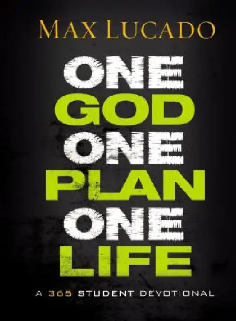 One God, One Plan, One Life: A 365 Devotional (a Teen Devotional to Inspire Faith, Confront Social Issues, and Grow Closer to God) by Max Lucado