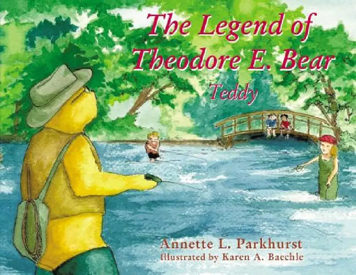 The Legend of Theodore E. Bear: Teddy by Annette Parkhurst